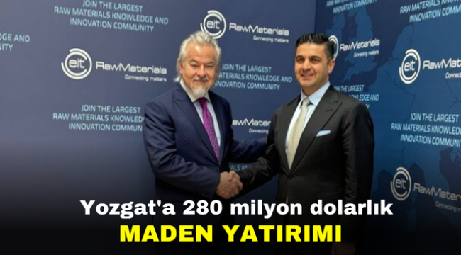 Yozgat'a 280 milyon dolarlık maden yatırımı