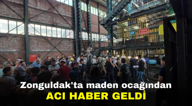 Zonguldak'ta maden ocağından acı haber geldi